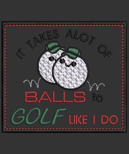 It Takes alot of Balls...Design & Applique