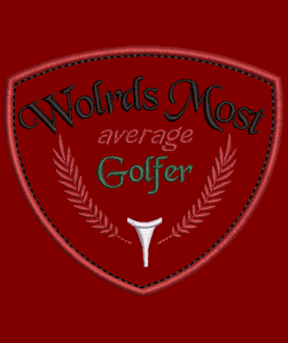 Worlds Most Average Golfer! Design & Applique