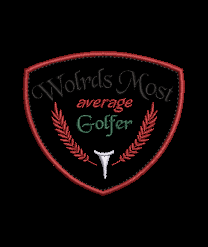 Worlds Most Average Golfer! Design & Applique