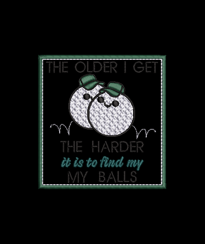 Older I Get The Hard it is...Design & Applique