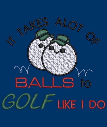 It Takes alot of Balls...Design & Applique