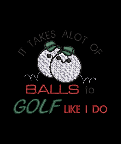 It Takes alot of Balls...Design & Applique