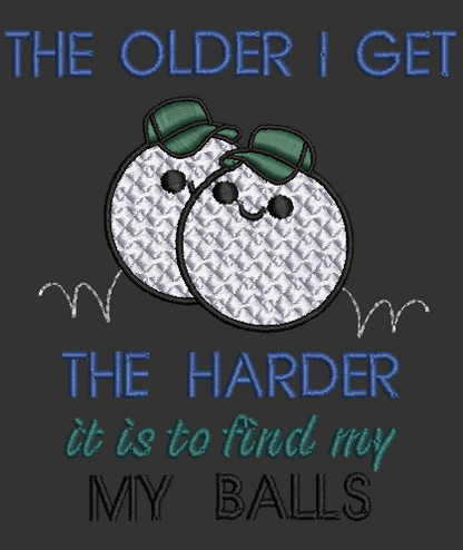 Older I Get The Hard it is...Design & Applique