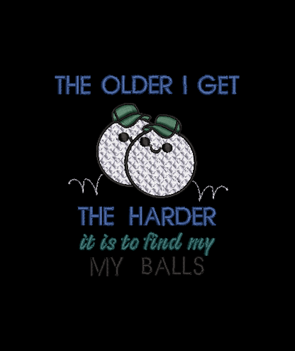 Older I Get The Hard it is...Design & Applique